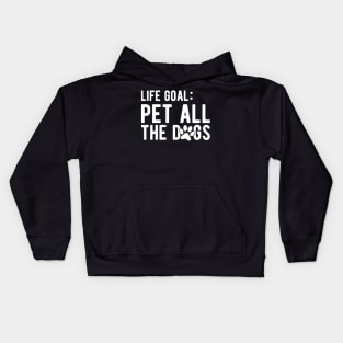 Dog - Life Goal: Pet all the dogs Kids Hoodie